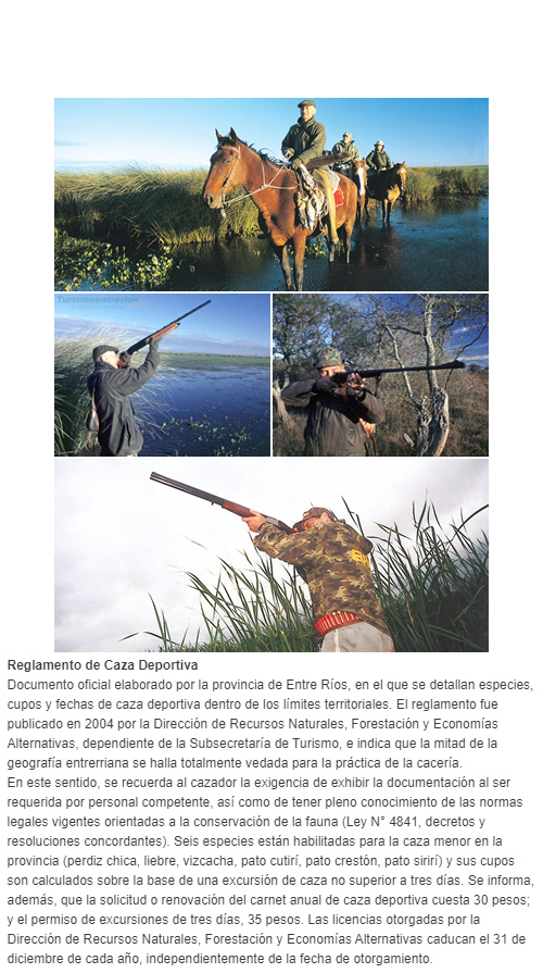Reglamento de Caza Deportiva de Entre Rios  Documento oficial elaborado por la provincia de Entre Ríos, en el que se detallan especies, cupos y fechas de caza deportiva dentro de los límites territoriales. El reglamento fue publicado en 2004 por la Dire
