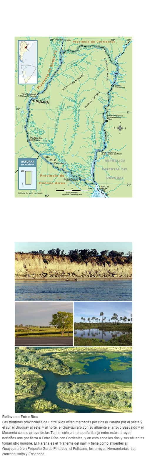 Relieve en Entre Ríos Las fronteras provinciales de Entre Ríos están marcadas por ríos el Parana por el oeste y el sur el Uruguay al este; y al norte, el Guayquiraró con su afluente el arroyo Basualdo y el Mocoretá con su arroyo de las Tunas. sólo 